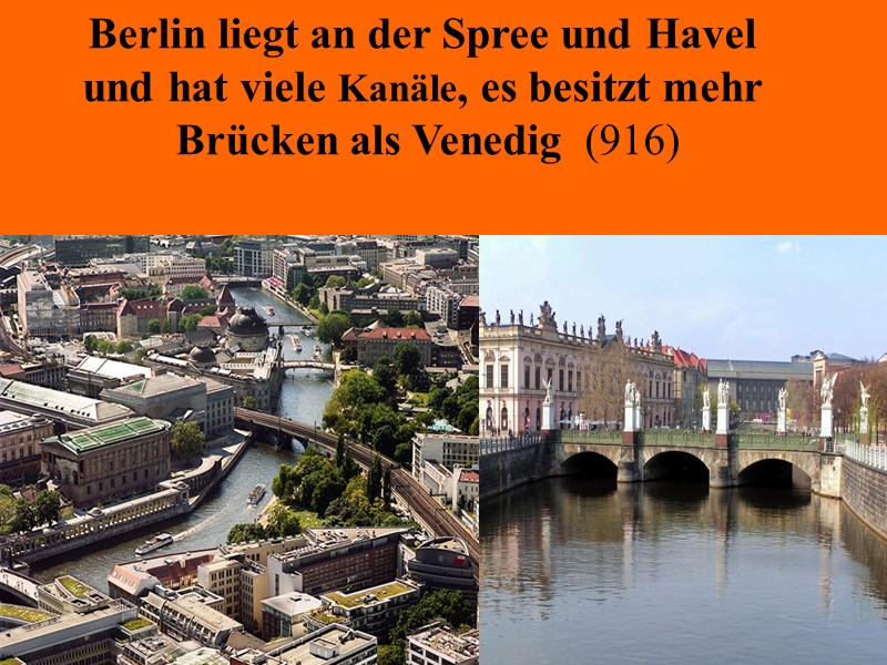 Berlin liegt an der Spree und Havel  und hat viele Kanäle, es besitzt